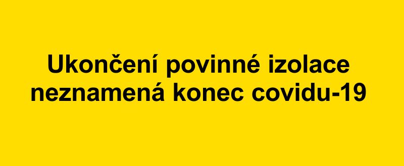 Ukončení povinné izolace neznamená konec covidu-19